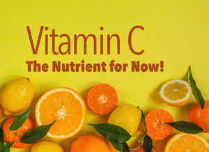 Vitamin C: The Nutrient for Now!