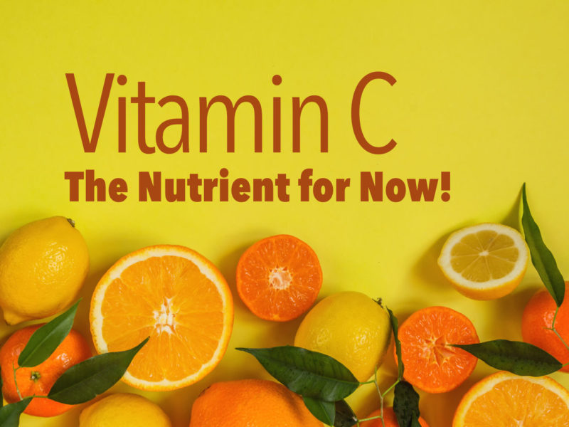 Vitamin C: The Nutrient for Now!